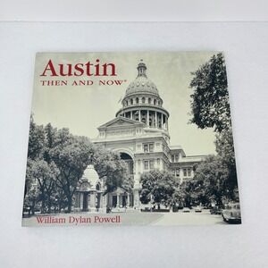 Austin Then and Now William Dylan Powell Hardcover Texas Hist Photography Book